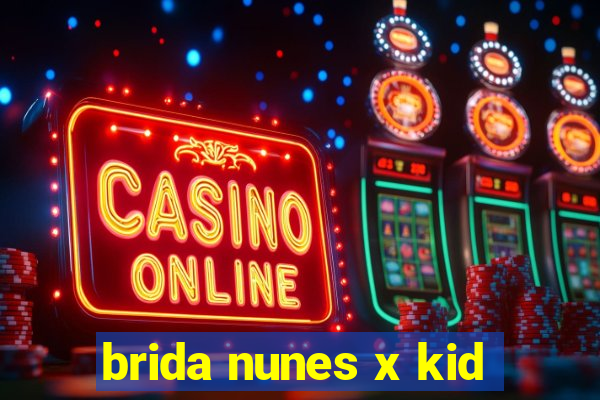 brida nunes x kid